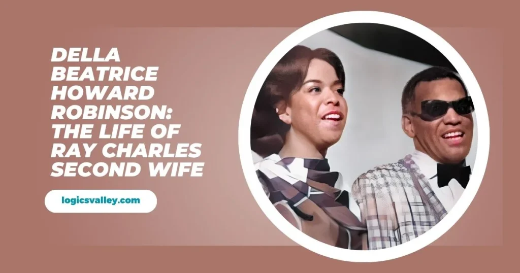 Della Beatrice Howard Robinson: The Life Of Ray Charles Second Wife