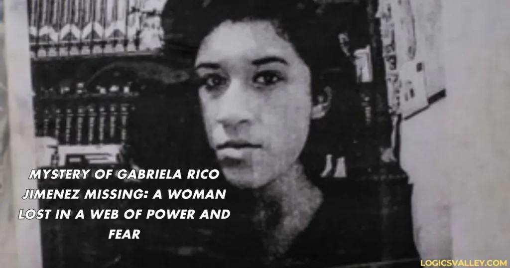 Mystery Of Gabriela Rico Jimenez Missing: A Woman Lost In A Web Of Power And Fear