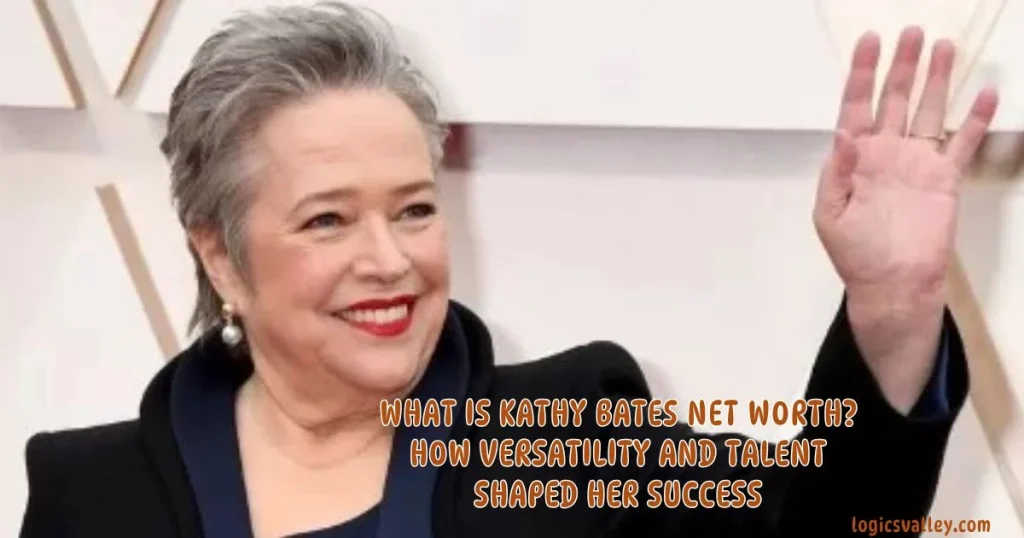 What Is Kathy Bates Net Worth? How Versatility And Talent Shaped Her Success