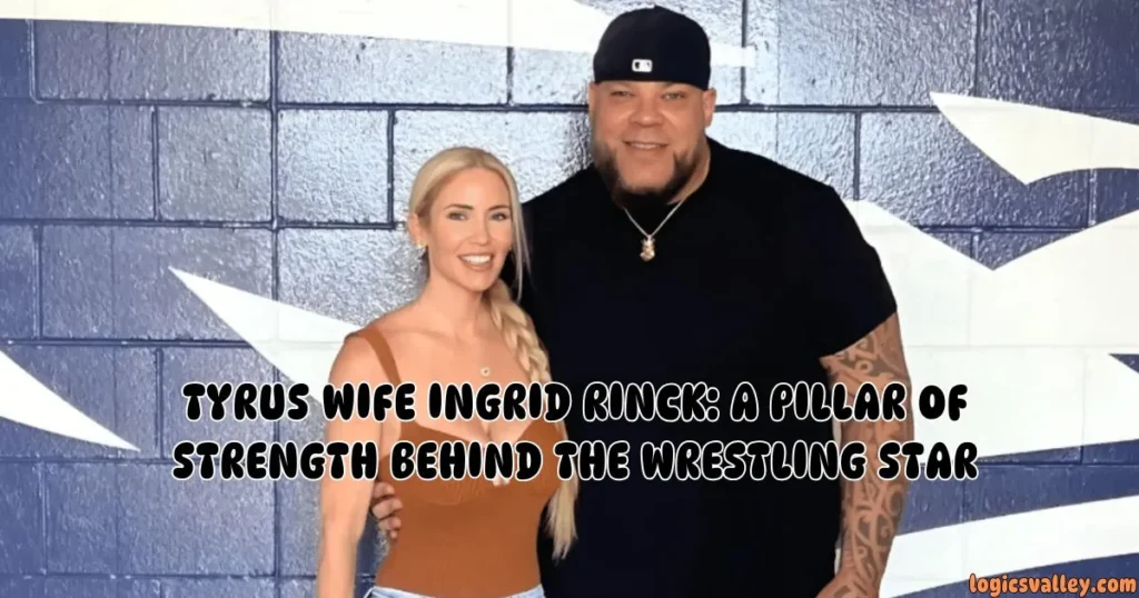 Tyrus Wife Ingrid Rinck: A Pillar Of Strength Behind The Wrestling Star
